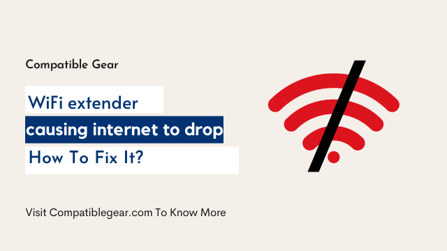 How To Fix It WiFi extender causing internet to drop