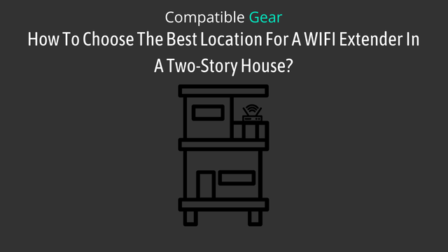 How To Choose The Best Location For A WIFI Extender In A Two-Story House